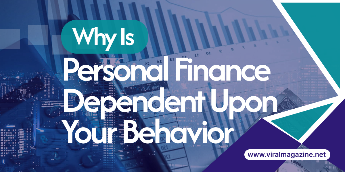 Why Is Personal Finance Dependent Upon Your Behavior