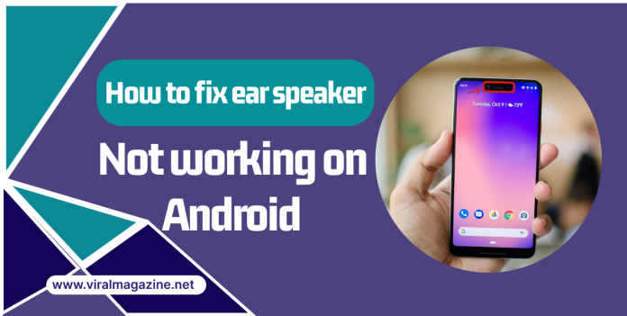 How to Fix Ear Speaker Not Working on Android