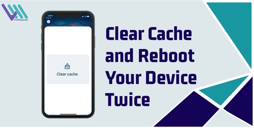 Clear Cache and Reboot Your Device Twice